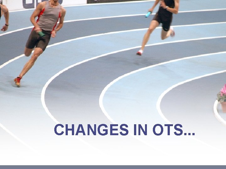 CHANGES IN OTS. . . 