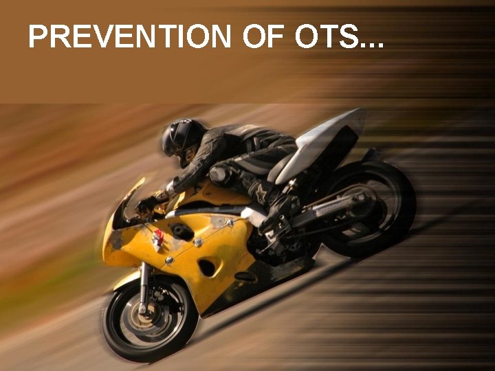 PREVENTION OF OTS. . . 