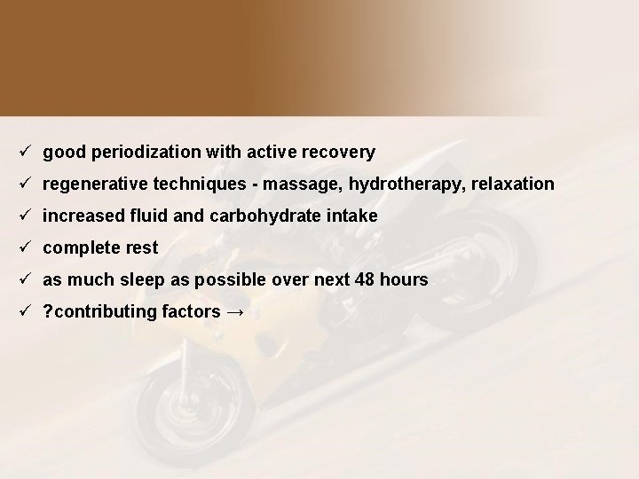 ü good periodization with active recovery ü regenerative techniques - massage, hydrotherapy, relaxation ü