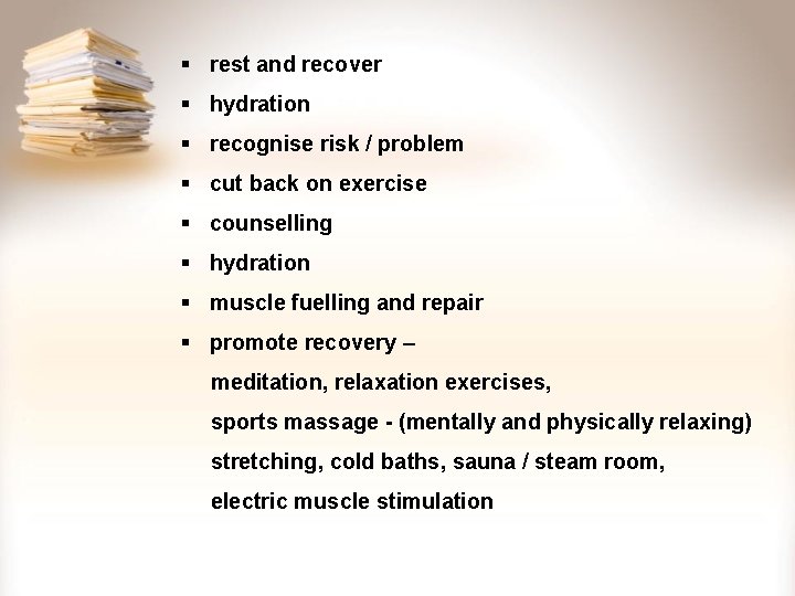 § rest and recover § hydration § recognise risk / problem § cut back