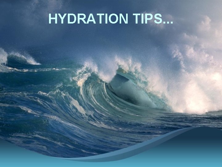 HYDRATION TIPS. . . 