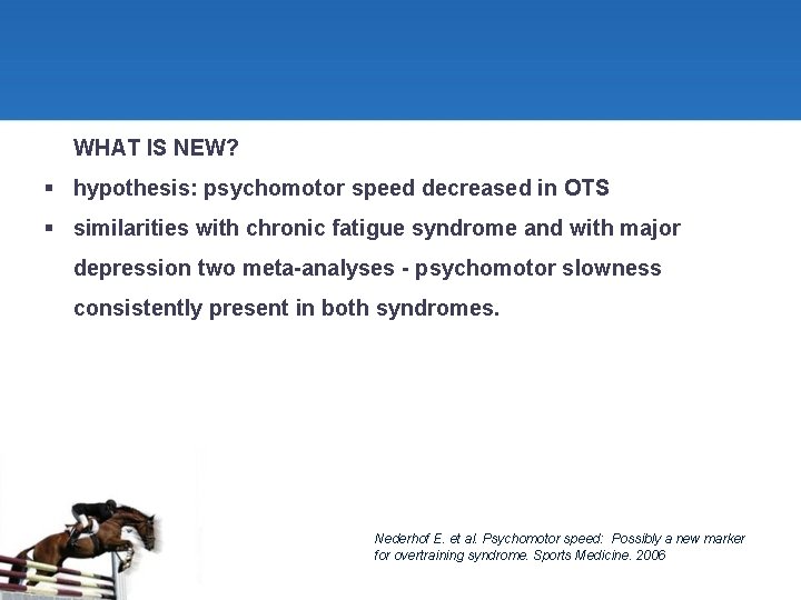  WHAT IS NEW? § hypothesis: psychomotor speed decreased in OTS § similarities with
