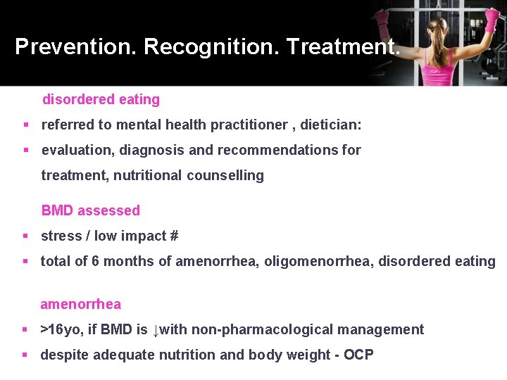 Prevention. Recognition. Treatment. disordered eating § referred to mental health practitioner , dietician: §