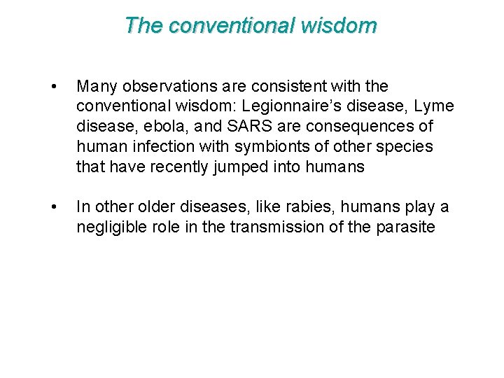 The conventional wisdom • Many observations are consistent with the conventional wisdom: Legionnaire’s disease,