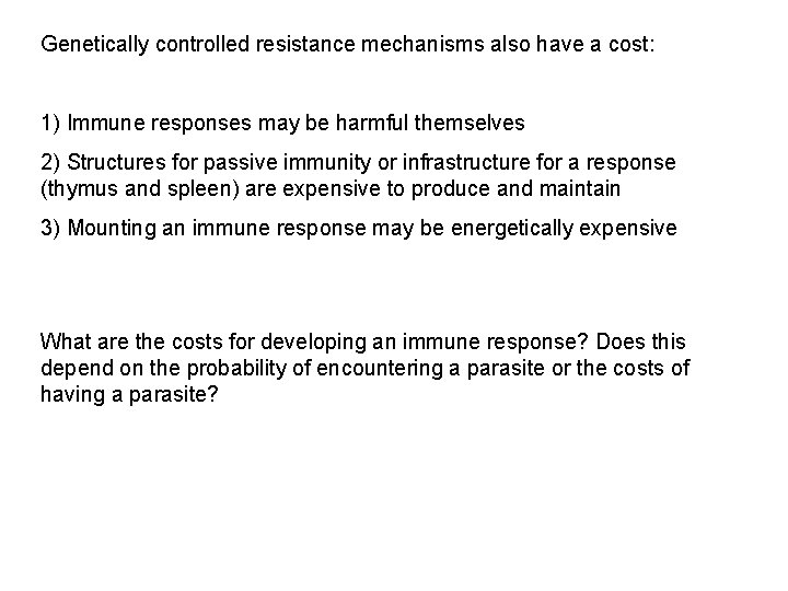 Genetically controlled resistance mechanisms also have a cost: 1) Immune responses may be harmful