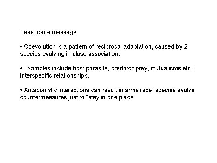 Take home message • Coevolution is a pattern of reciprocal adaptation, caused by 2