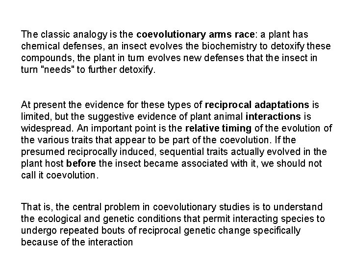 The classic analogy is the coevolutionary arms race: a plant has chemical defenses, an