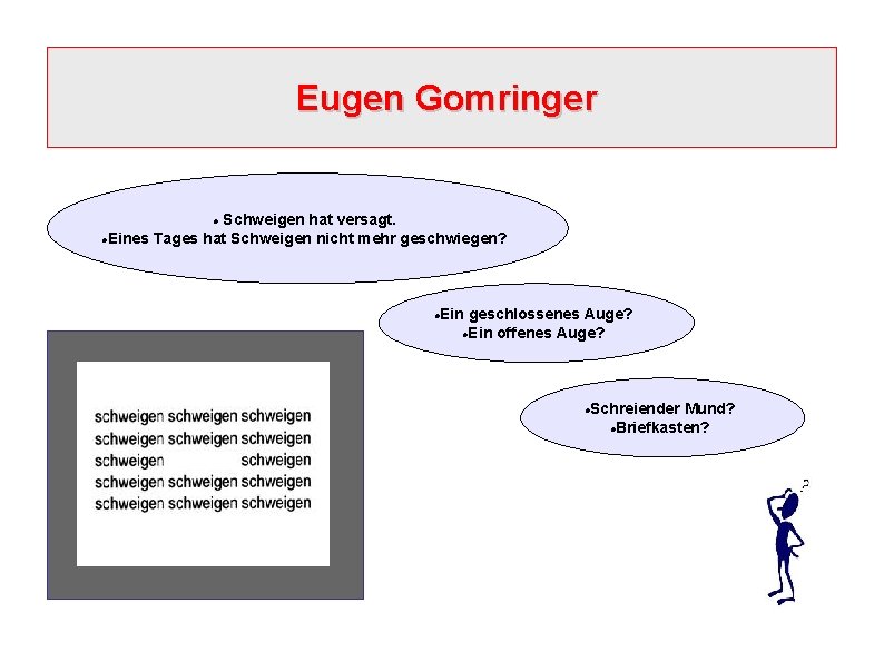 Eugen Gomringer Schweigen hat versagt. Eines Tages hat Schweigen nicht mehr geschwiegen? Ein geschlossenes