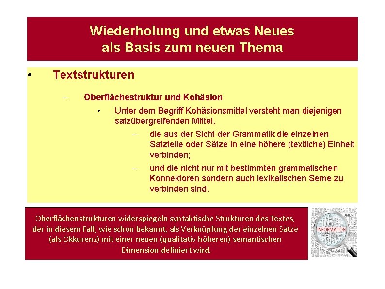 Wiederholung und etwas Neues als Basis zum neuen Thema • Textstrukturen – Oberflächestruktur und