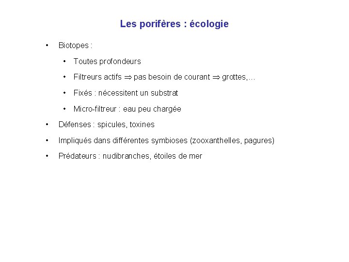 Les porifères : écologie • Biotopes : • Toutes profondeurs • Filtreurs actifs pas