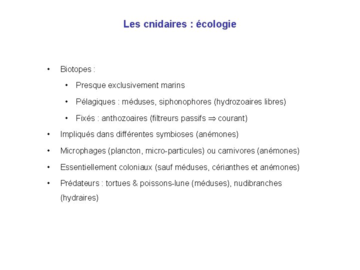 Les cnidaires : écologie • Biotopes : • Presque exclusivement marins • Pélagiques : Les cnidaires : écologie • Biotopes : • Presque exclusivement marins • Pélagiques :