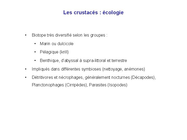 Les crustacés : écologie • Biotope très diversifié selon les groupes : • Marin