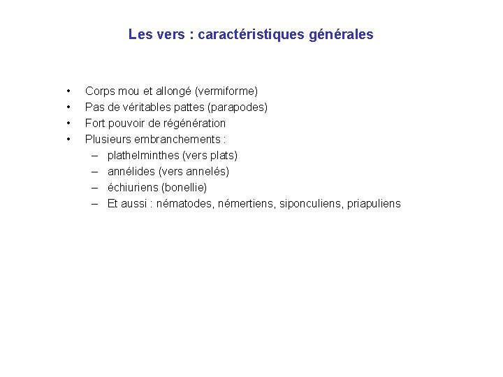 Les vers : caractéristiques générales • • Corps mou et allongé (vermiforme) Pas de