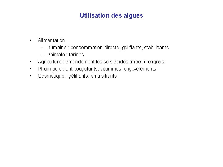 Utilisation des algues • • Alimentation – humaine : consommation directe, gélifiants, stabilisants –