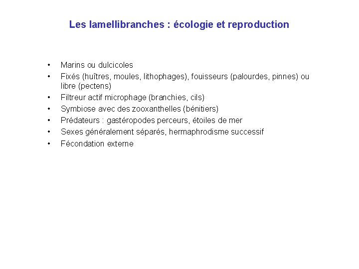 Les lamellibranches : écologie et reproduction • • Marins ou dulcicoles Fixés (huîtres, moules,