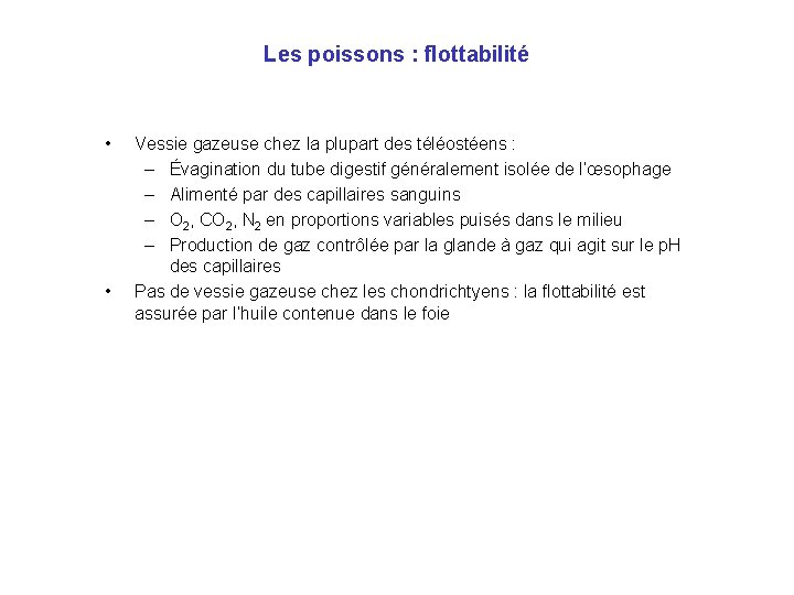 Les poissons : flottabilité • • Vessie gazeuse chez la plupart des téléostéens :