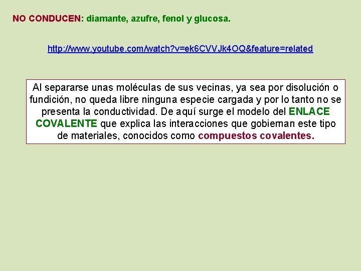 NO CONDUCEN: diamante, azufre, fenol y glucosa. http: //www. youtube. com/watch? v=ek 6 CVVJk