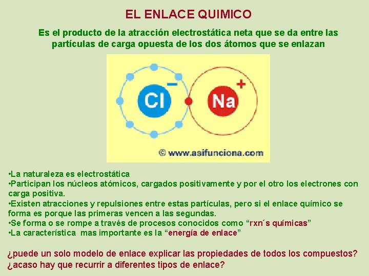 EL ENLACE QUIMICO Es el producto de la atracción electrostática neta que se da