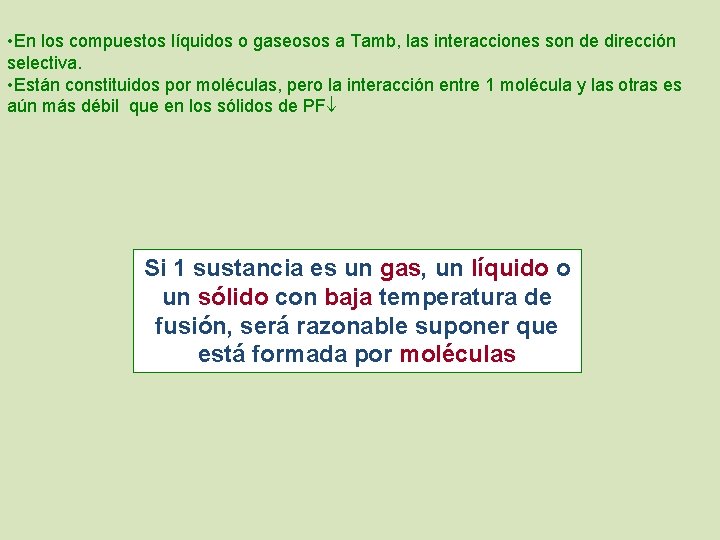  • En los compuestos líquidos o gaseosos a Tamb, las interacciones son de