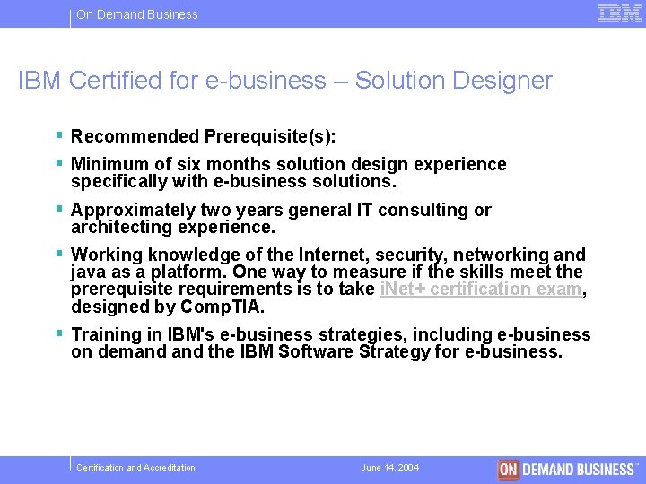 On Demand Business IBM Certified for e-business – Solution Designer § Recommended Prerequisite(s): §