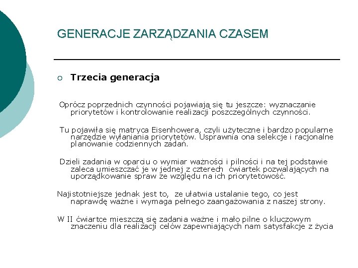 GENERACJE ZARZĄDZANIA CZASEM ¡ Trzecia generacja Oprócz poprzednich czynności pojawiają się tu jeszcze: wyznaczanie