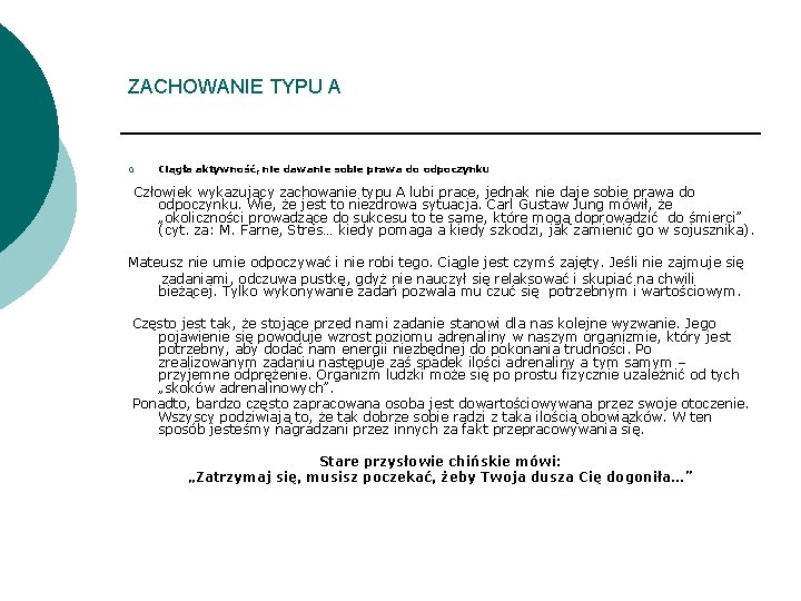 ZACHOWANIE TYPU A ¡ Ciągła aktywność, nie dawanie sobie prawa do odpoczynku Człowiek wykazujący