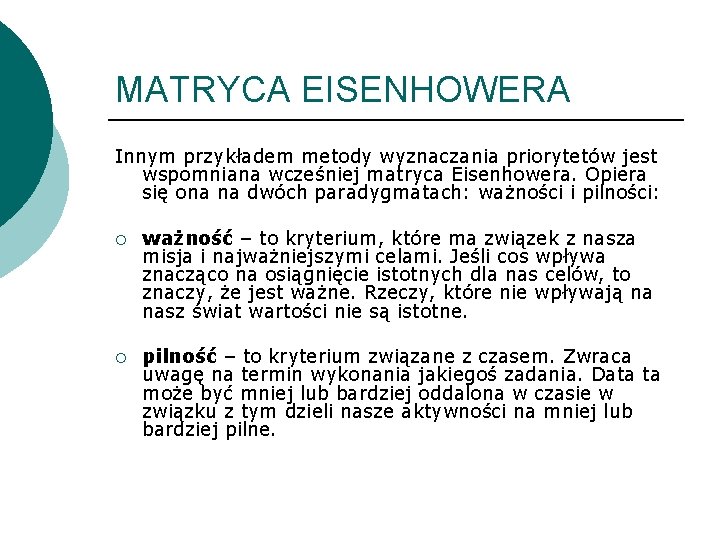 MATRYCA EISENHOWERA Innym przykładem metody wyznaczania priorytetów jest wspomniana wcześniej matryca Eisenhowera. Opiera się