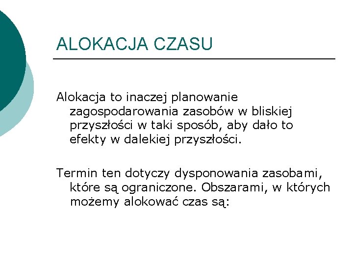 ALOKACJA CZASU Alokacja to inaczej planowanie zagospodarowania zasobów w bliskiej przyszłości w taki sposób,