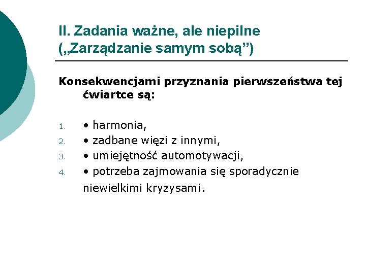 II. Zadania ważne, ale niepilne („Zarządzanie samym sobą”) Konsekwencjami przyznania pierwszeństwa tej ćwiartce są: