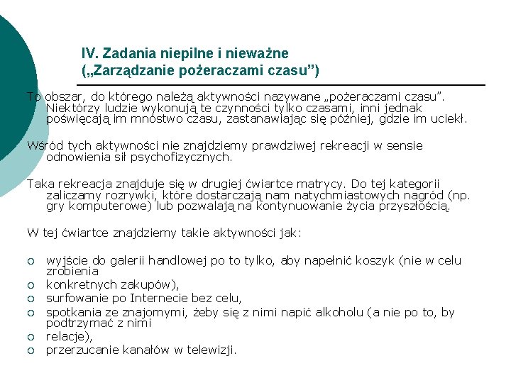 IV. Zadania niepilne i nieważne („Zarządzanie pożeraczami czasu”) To obszar, do którego należą aktywności