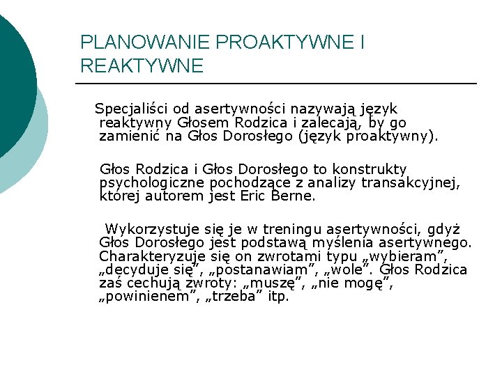 PLANOWANIE PROAKTYWNE I REAKTYWNE Specjaliści od asertywności nazywają język reaktywny Głosem Rodzica i zalecają,