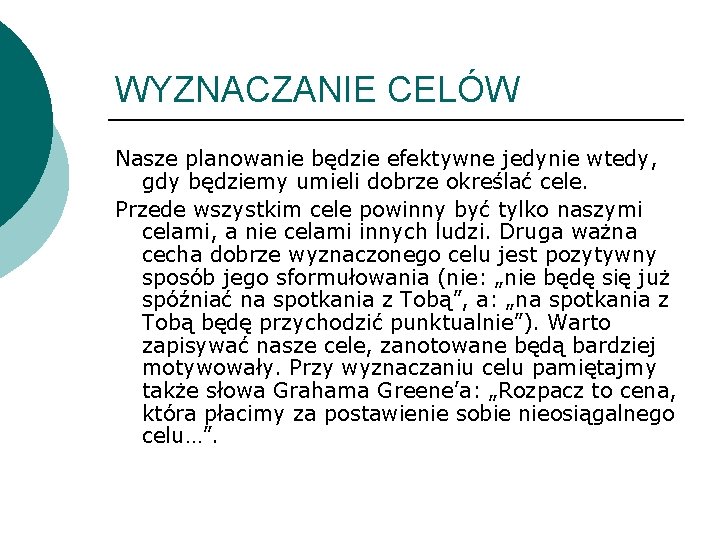 WYZNACZANIE CELÓW Nasze planowanie będzie efektywne jedynie wtedy, gdy będziemy umieli dobrze określać cele.