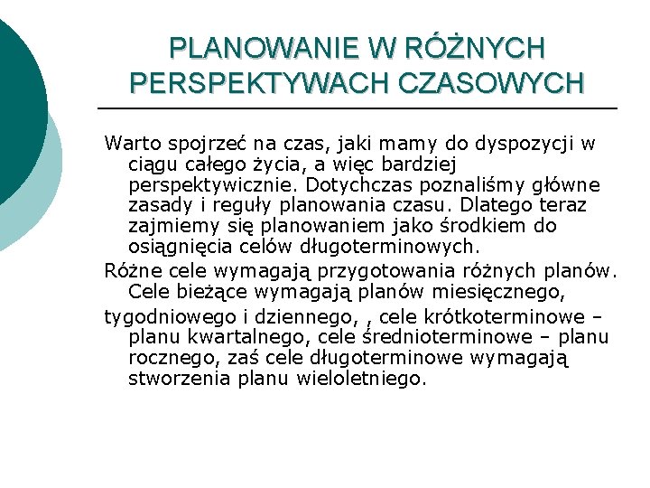 PLANOWANIE W RÓŻNYCH PERSPEKTYWACH CZASOWYCH Warto spojrzeć na czas, jaki mamy do dyspozycji w