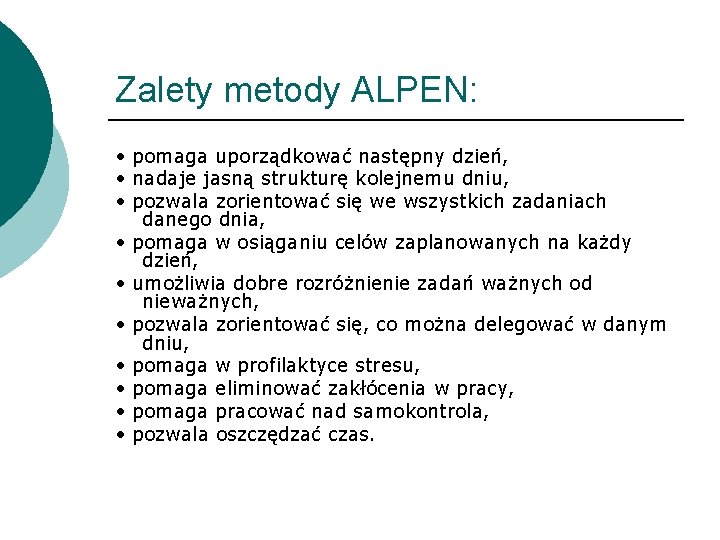 Zalety metody ALPEN: • pomaga uporządkować następny dzień, • nadaje jasną strukturę kolejnemu dniu,