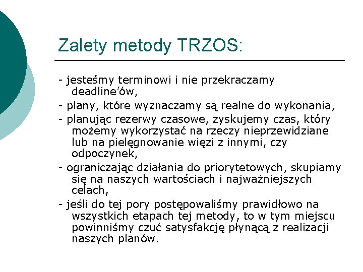 Zalety metody TRZOS: - jesteśmy terminowi i nie przekraczamy deadline’ów, - plany, które wyznaczamy