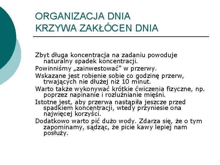 ORGANIZACJA DNIA KRZYWA ZAKŁÓCEN DNIA Zbyt długa koncentracja na zadaniu powoduje naturalny spadek koncentracji.