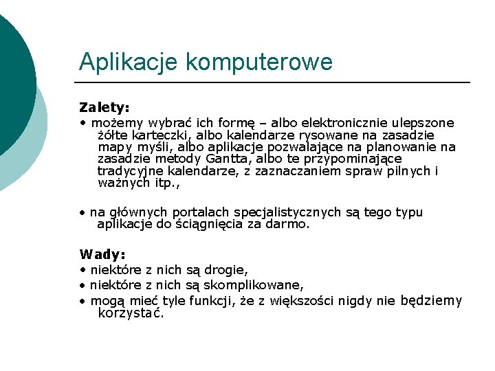 Aplikacje komputerowe Zalety: • możemy wybrać ich formę – albo elektronicznie ulepszone żółte karteczki,