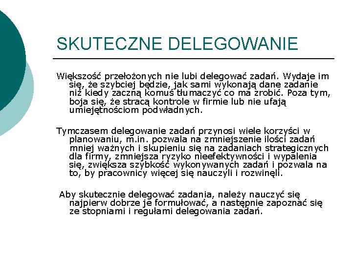 SKUTECZNE DELEGOWANIE Większość przełożonych nie lubi delegować zadań. Wydaje im się, że szybciej będzie,