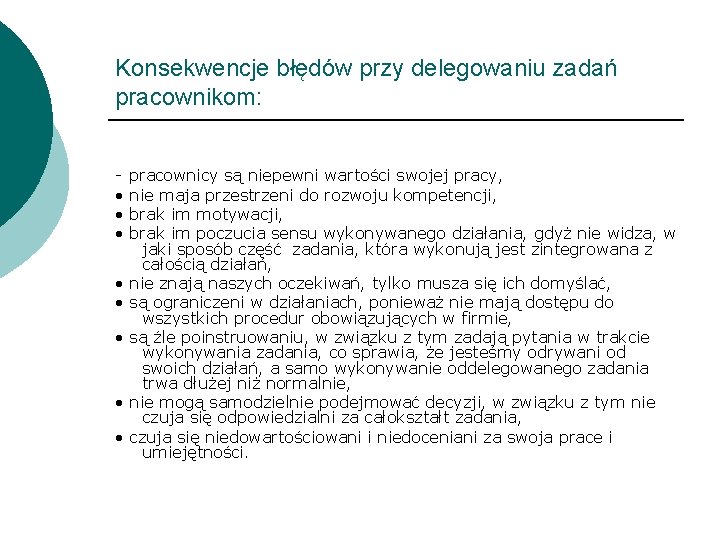 Konsekwencje błędów przy delegowaniu zadań pracownikom: - pracownicy są niepewni wartości swojej pracy, •