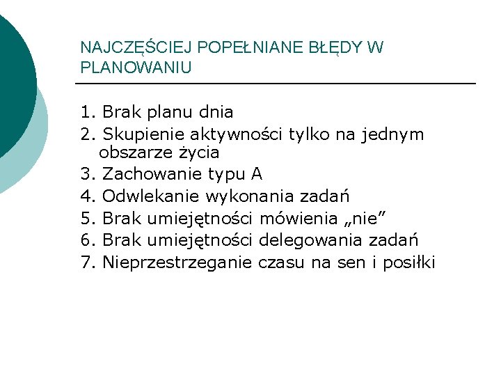 NAJCZĘŚCIEJ POPEŁNIANE BŁĘDY W PLANOWANIU 1. Brak planu dnia 2. Skupienie aktywności tylko na
