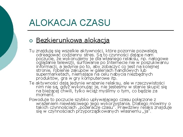 ALOKACJA CZASU ¡ Bezkierunkowa alokacja Tu znajduję się wszelkie aktywności, które pozornie pozwalają odreagować