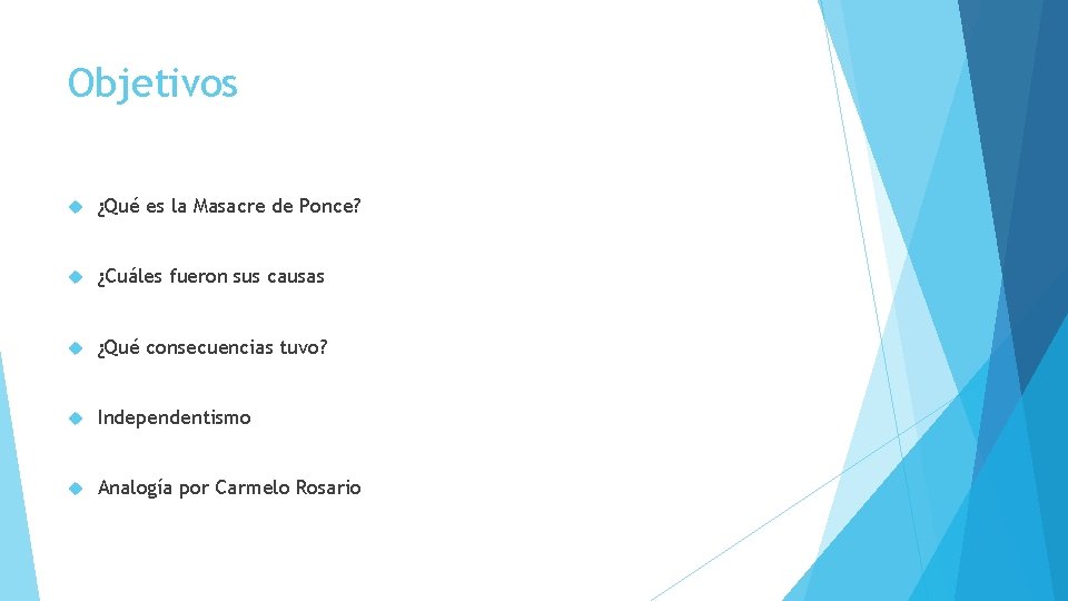 Objetivos ¿Qué es la Masacre de Ponce? ¿Cuáles fueron sus causas ¿Qué consecuencias tuvo?