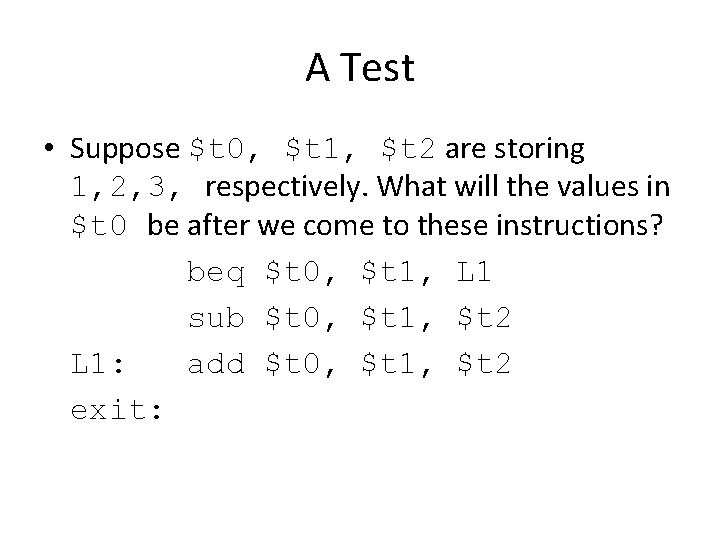 A Test • Suppose $t 0, $t 1, $t 2 are storing 1, 2,