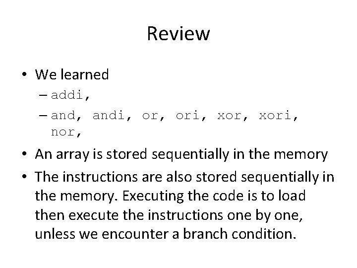 Review • We learned – addi, – and, andi, ori, xori, nor, • An