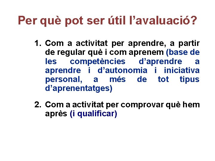 Per què pot ser útil l’avaluació? 1. Com a activitat per aprendre, a partir Per què pot ser útil l’avaluació? 1. Com a activitat per aprendre, a partir