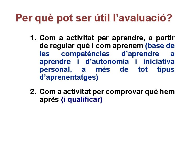 Per què pot ser útil l’avaluació? 1. Com a activitat per aprendre, a partir