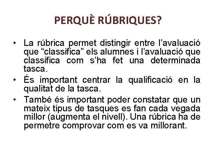 PERQUÈ RÚBRIQUES? • La rúbrica permet distingir entre l’avaluació que “classifica” els alumnes i PERQUÈ RÚBRIQUES? • La rúbrica permet distingir entre l’avaluació que “classifica” els alumnes i