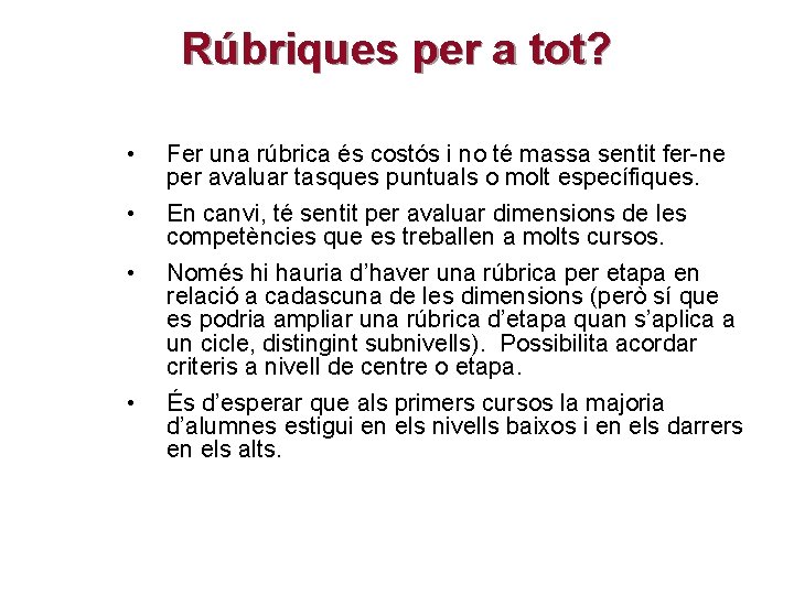 Rúbriques per a tot? • Fer una rúbrica és costós i no té massa Rúbriques per a tot? • Fer una rúbrica és costós i no té massa