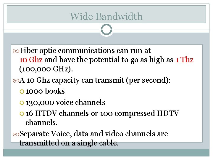 Wide Bandwidth Fiber optic communications can run at 10 Ghz and have the potential