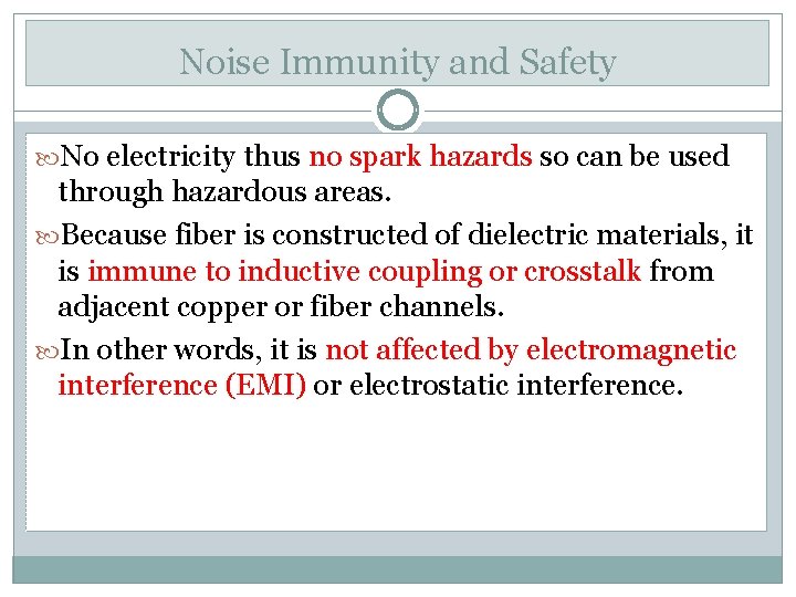 Noise Immunity and Safety No electricity thus no spark hazards so can be used